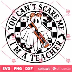 You Cant Scare Me Im A Teacher SVG, PNG Teacher Halloween SVG