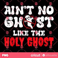 Aint No Ghost Like The Holy Ghost Halloween PNG