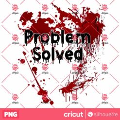 Bloody Problem Solved Halloween PNG